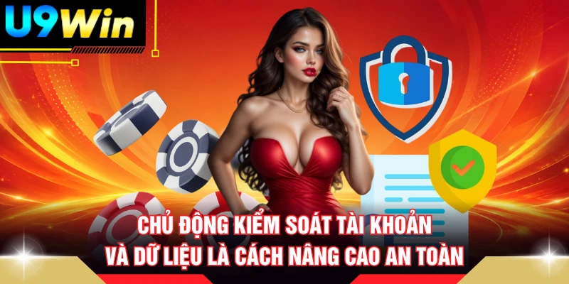 Chủ động kiểm soát tài khoản và dữ liệu là cách nâng cao an toàn