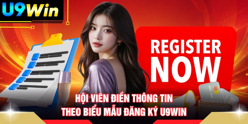 Hội viên điền thông tin theo biểu mẫu đăng ký U9WIN