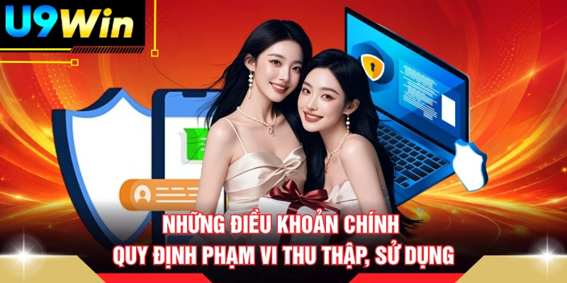 Những điều khoản chính quy định phạm vi thu thập, sử dụng