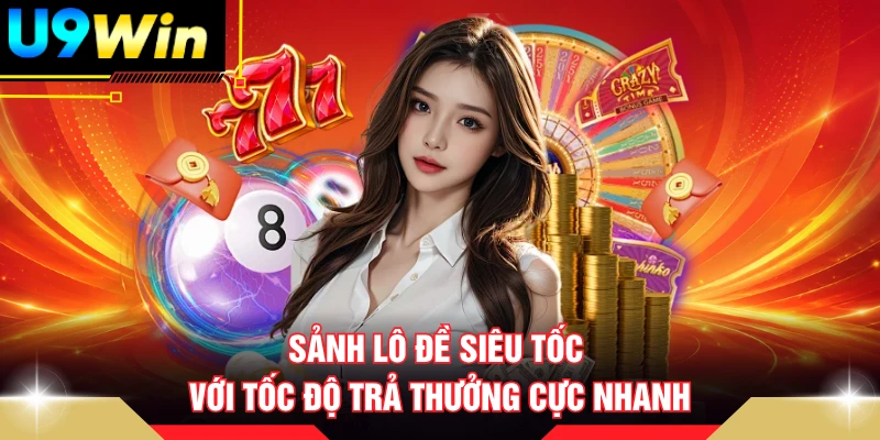 Sảnh lô đề siêu tốc với tốc độ trả thưởng cực nhanh